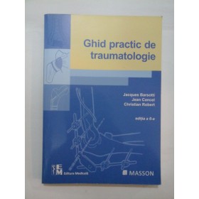   Ghid  practic de traumatologie  - J.Barsotti,  J. Cancel,  C. Robert